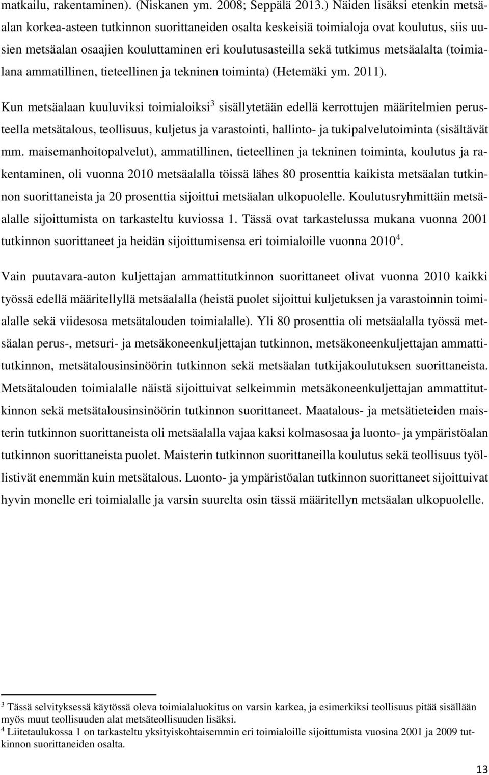 metsäalalta (toimialana ammatillinen, tieteellinen ja tekninen toiminta) (Hetemäki ym. 2011).