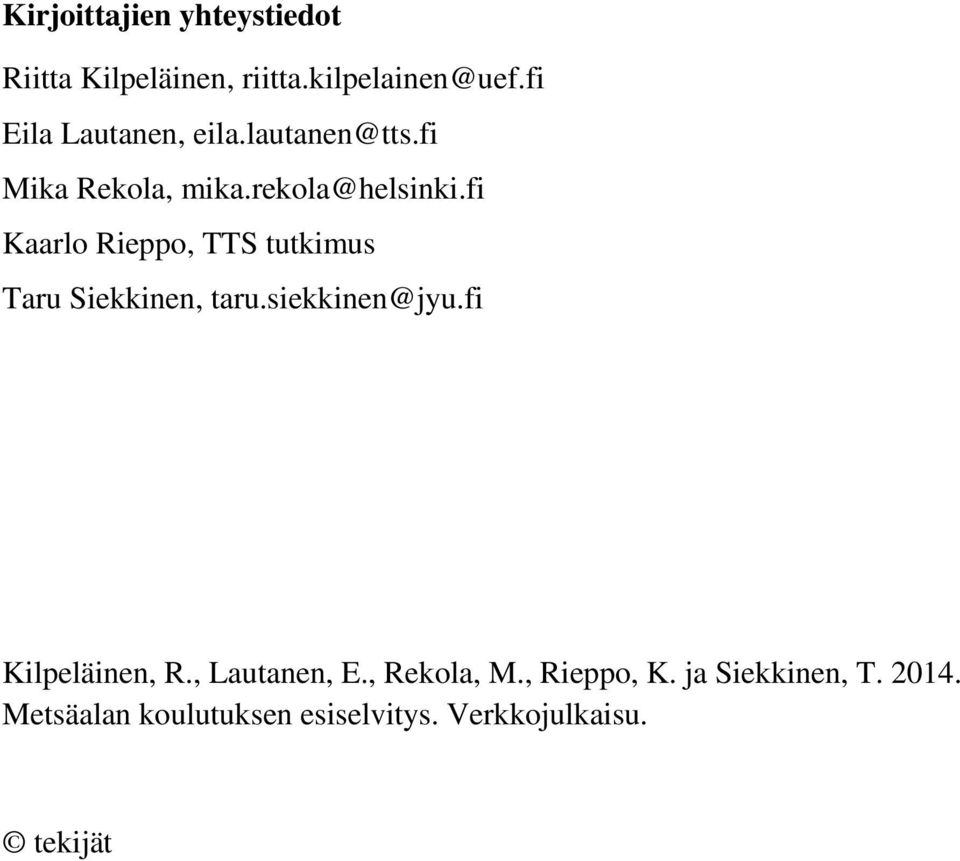 fi Kaarlo Rieppo, TTS tutkimus Taru Siekkinen, taru.siekkinen@jyu.fi Kilpeläinen, R.