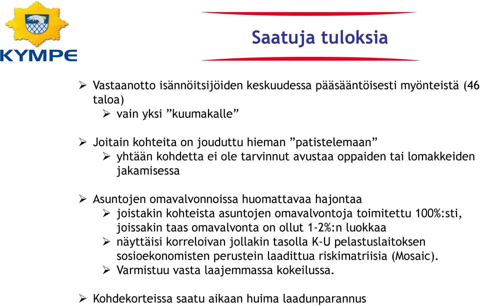 kohteista asuntojen omavalvontoja toimitettu 100%:sti, joissakin taas omavalvonta on ollut 1-2%:n luokkaa näyttäisi korreloivan jollakin tasolla K-U