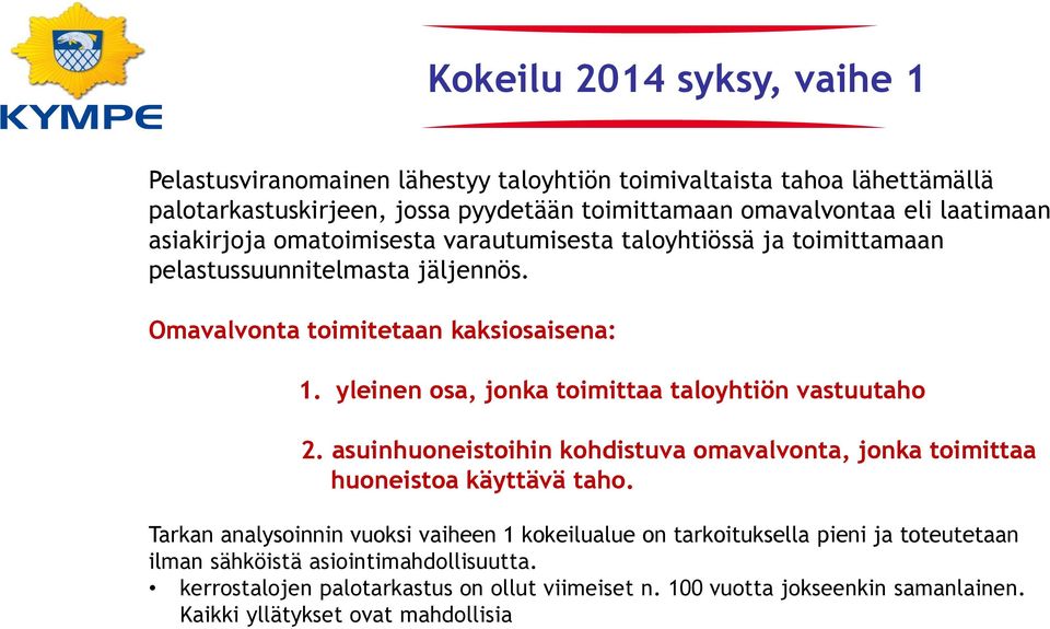 yleinen osa, jonka toimittaa taloyhtiön vastuutaho 2. asuinhuoneistoihin kohdistuva omavalvonta, jonka toimittaa huoneistoa käyttävä taho.