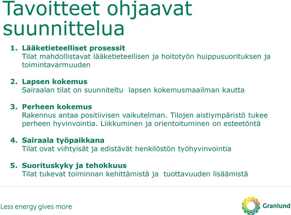 Lapsen kokemus Sairaalan tilat on suunniteltu lapsen kokemusmaailman kautta 3. Perheen kokemus Rakennus antaa positiivisen vaikutelman.