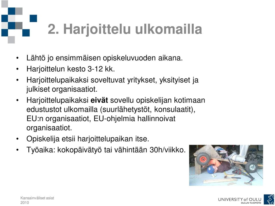 Harjoittelupaikaksi eivät sovellu opiskelijan kotimaan edustustot ulkomailla (suurlähetystöt, konsulaatit), EU:n