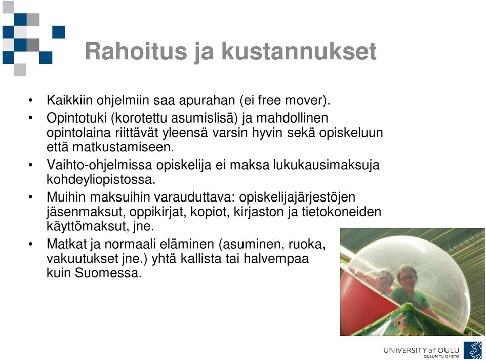 Vaihto-ohjelmissa opiskelija ei maksa lukukausimaksuja kohdeyliopistossa.