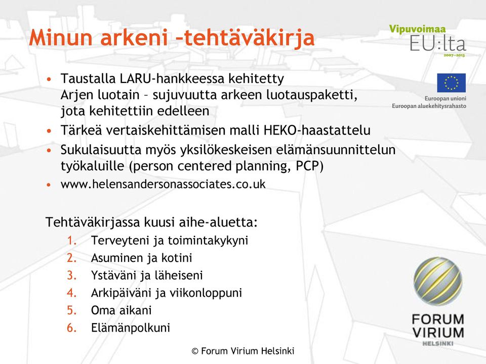 elämänsuunnittelun työkaluille (person centered planning, PCP) www.helensandersonassociates.co.