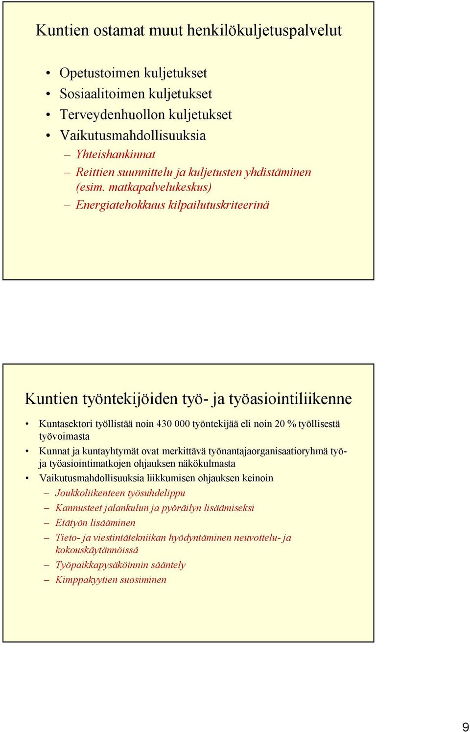 matkapalvelukeskus) Energiatehokkuus kilpailutuskriteerinä Kuntien työntekijöiden työ- ja työasiointiliikenne Kuntasektori työllistää noin 430 000 työntekijää eli noin 20 % työllisestä työvoimasta