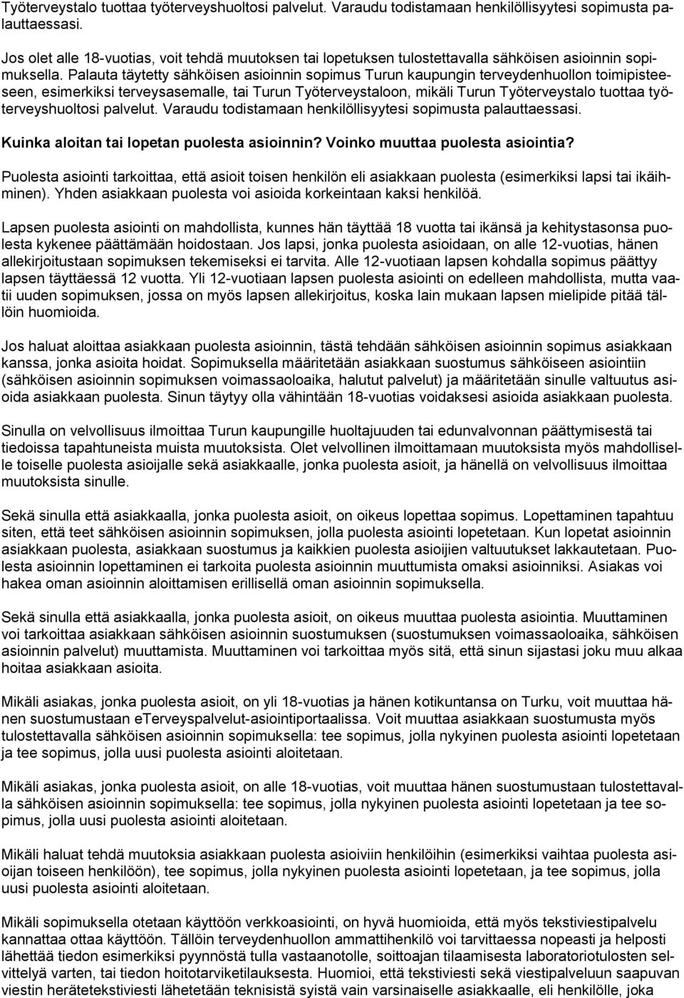 Palauta täytetty sähköisen asioinnin sopimus Turun kaupungin terveydenhuollon toimipisteeseen, esimerkiksi terveysasemalle, tai Turun Työterveystaloon, mikäli Turun  Kuinka aloitan tai lopetan