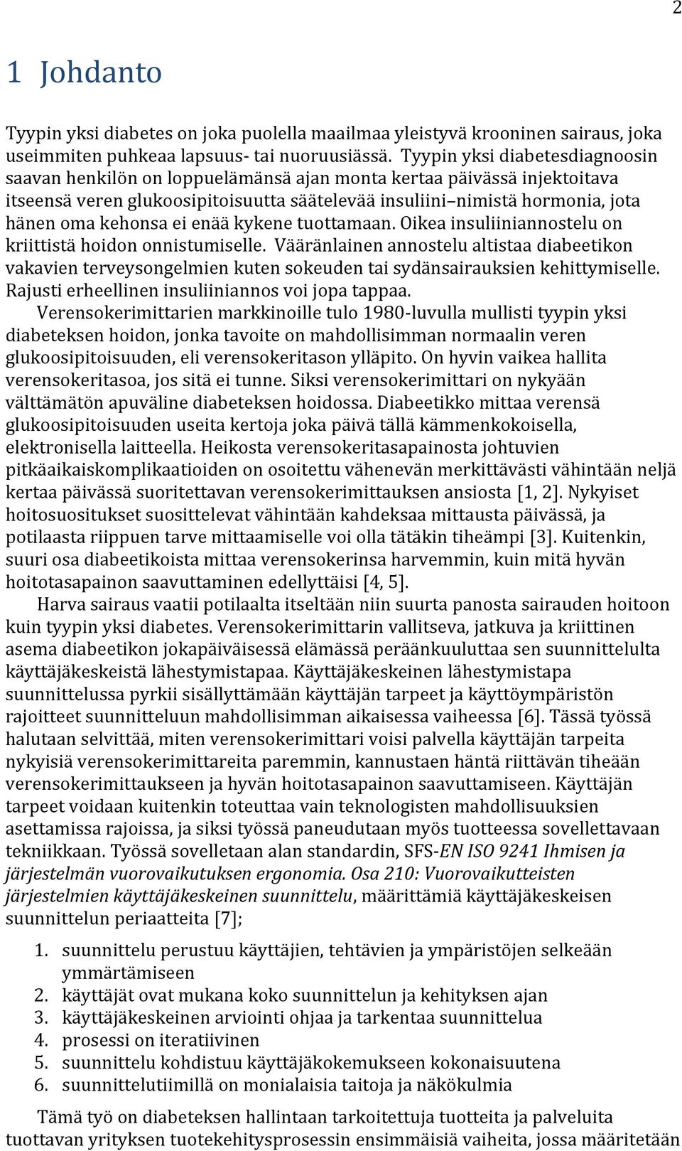 kehonsa ei enää kykene tuottamaan. Oikea insuliiniannostelu on kriittistä hoidon onnistumiselle.