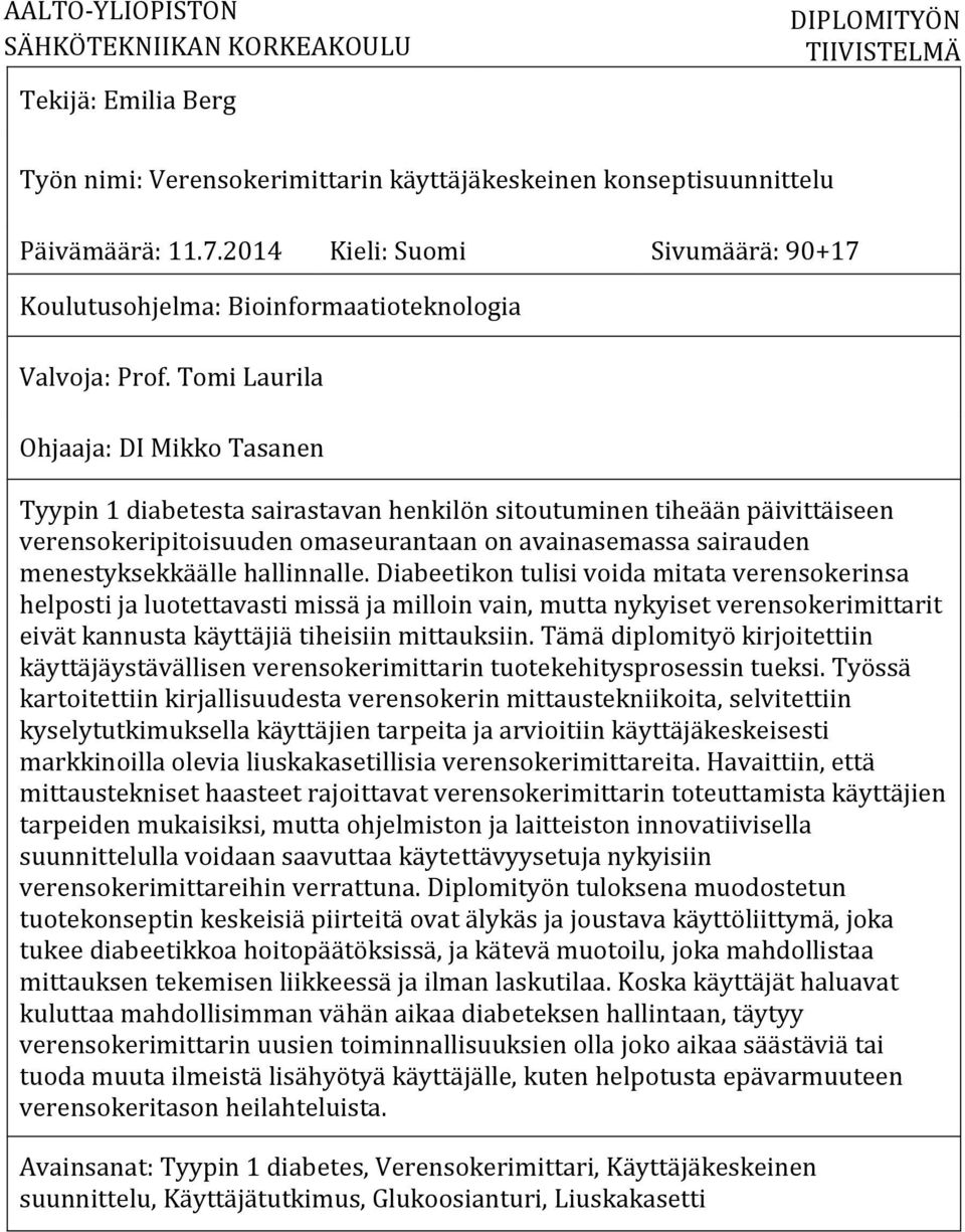 Tomi Laurila Ohjaaja: DI Mikko Tasanen Tyypin 1 diabetesta sairastavan henkilön sitoutuminen tiheään päivittäiseen verensokeripitoisuuden omaseurantaan on avainasemassa sairauden menestyksekkäälle