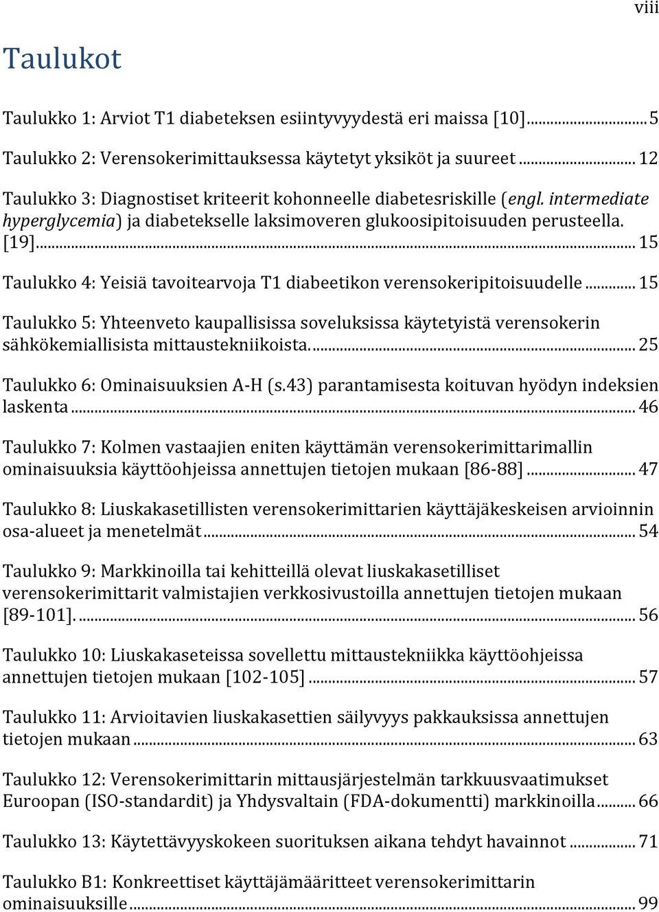.. 15 Taulukko 4: Yeisiä tavoitearvoja T1 diabeetikon verensokeripitoisuudelle... 15 Taulukko 5: Yhteenveto kaupallisissa soveluksissa käytetyistä verensokerin sähkökemiallisista mittaustekniikoista.