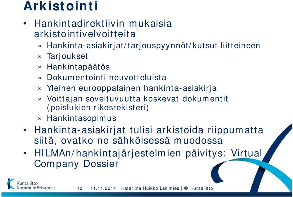 koskevat dokumentit (poislukien rikosrekisteri)» Hankintasopimus Hankinta-asiakirjat tulisi arkistoida riippumatta siitä, ovatko