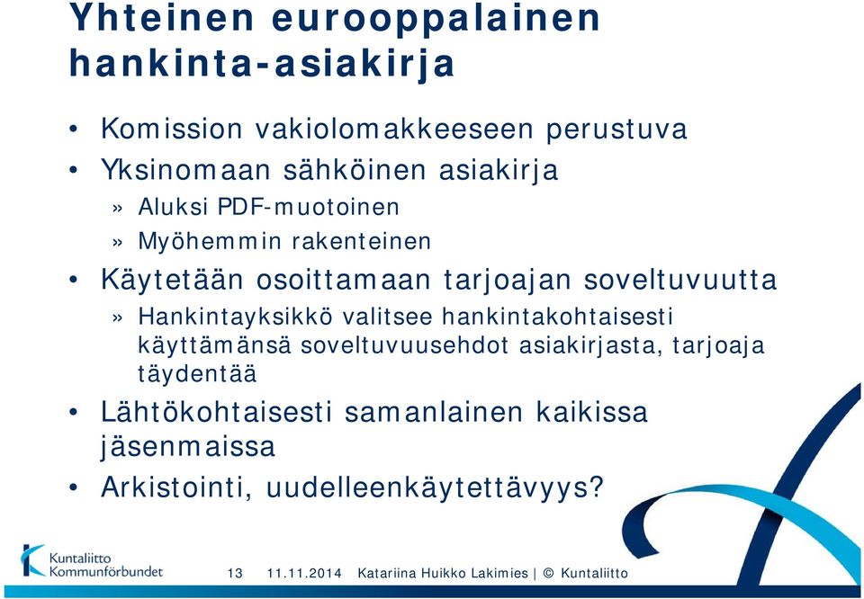 Hankintayksikkö valitsee hankintakohtaisesti käyttämänsä soveltuvuusehdot asiakirjasta, tarjoaja täydentää