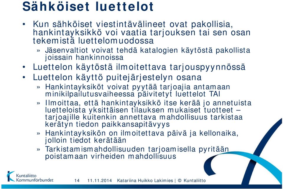 päivitetyt luettelot TAI» Ilmoittaa, että hankintayksikkö itse kerää jo annetuista luetteloista yksittäisen tilauksen mukaiset tuotteet tarjoajille kuitenkin annettava mahdollisuus tarkistaa kerätyn