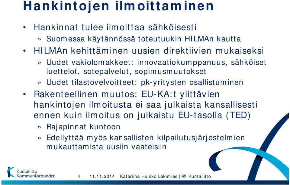 osallistuminen Rakenteellinen muutos: EU-KA:t ylittävien hankintojen ilmoitusta ei saa julkaista kansallisesti ennen kuin ilmoitus on julkaistu EU-tasolla