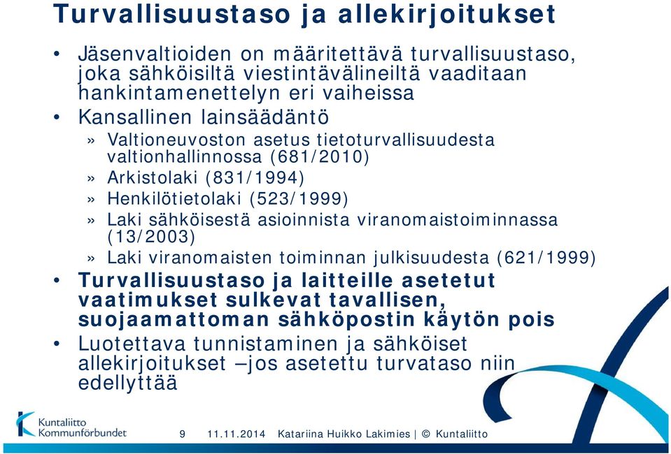 asioinnista viranomaistoiminnassa (13/2003)» Laki viranomaisten toiminnan julkisuudesta (621/1999) Turvallisuustaso ja laitteille asetetut vaatimukset sulkevat tavallisen,