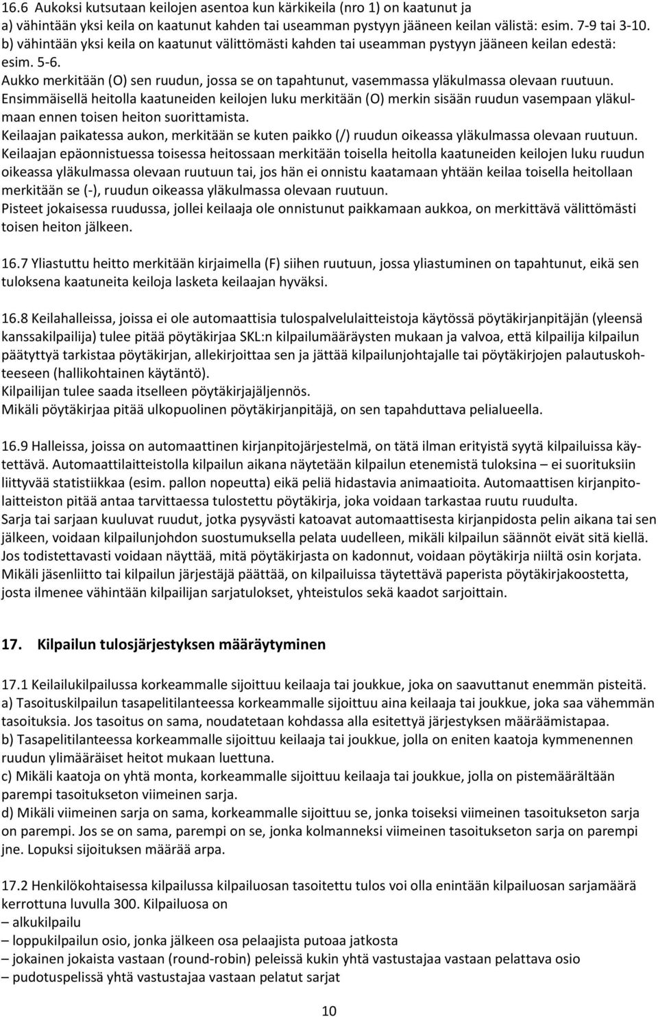 Aukko merkitään (O) sen ruudun, jossa se on tapahtunut, vasemmassa yläkulmassa olevaan ruutuun.