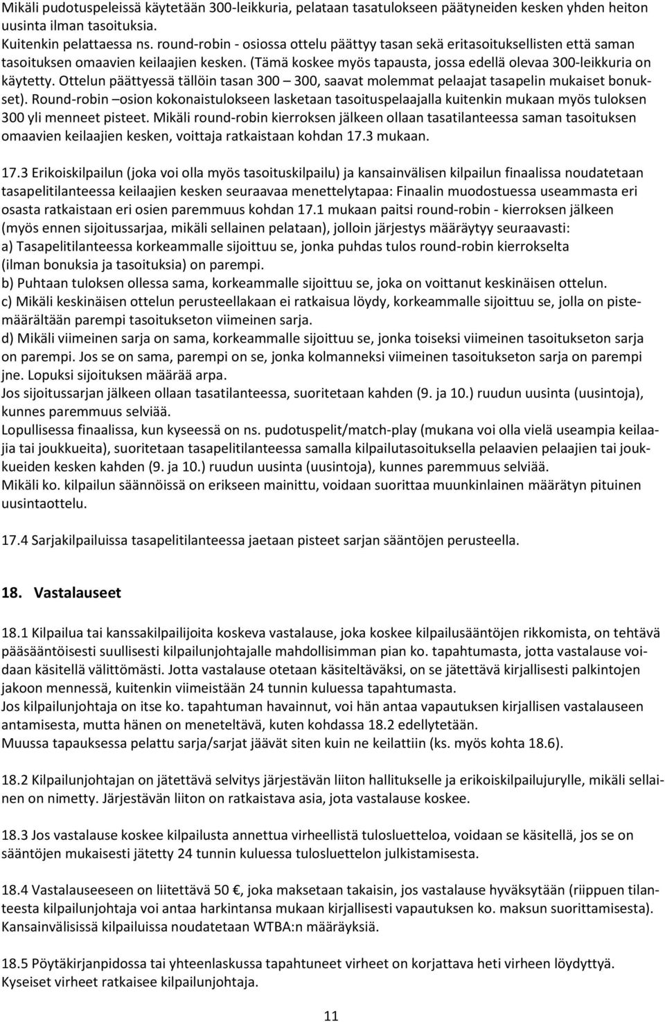Ottelun päättyessä tällöin tasan 300 300, saavat molemmat pelaajat tasapelin mukaiset bonukset).