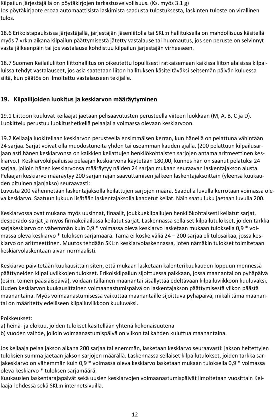 peruste on selvinnyt vasta jälkeenpäin tai jos vastalause kohdistuu kilpailun järjestäjän virheeseen. 18.