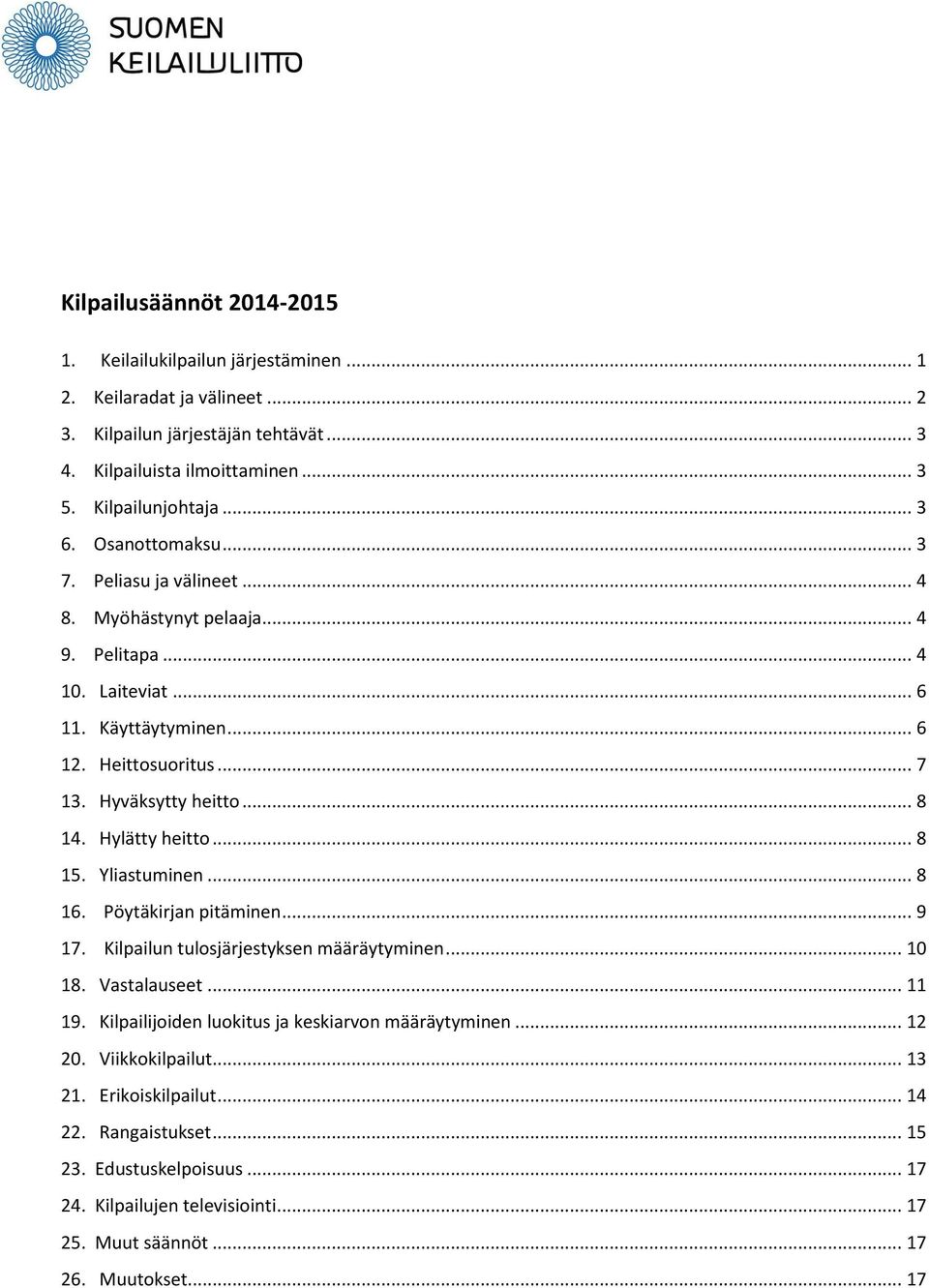Hylätty heitto... 8 15. Yliastuminen... 8 16. Pöytäkirjan pitäminen... 9 17. Kilpailun tulosjärjestyksen määräytyminen... 10 18. Vastalauseet... 11 19.