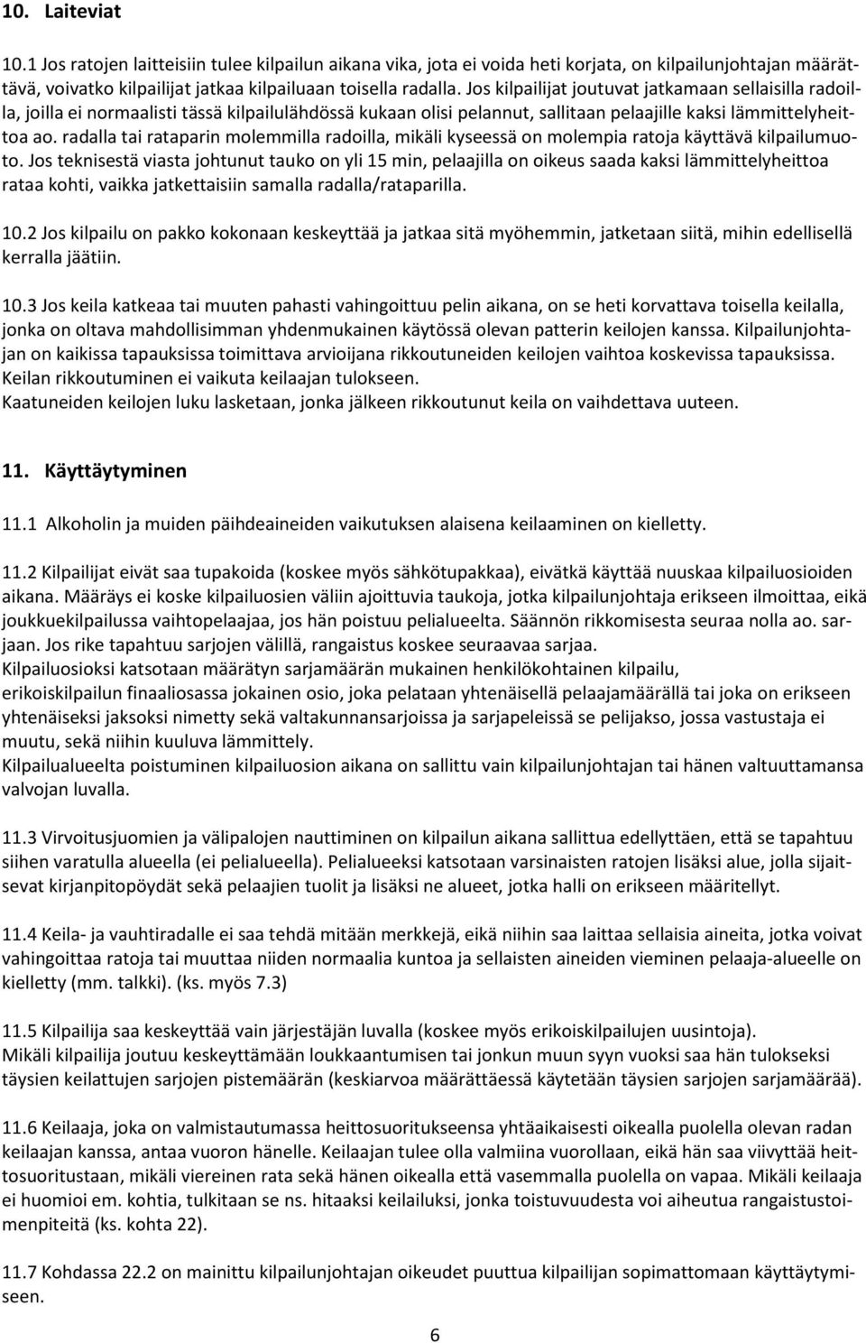 radalla tai rataparin molemmilla radoilla, mikäli kyseessä on molempia ratoja käyttävä kilpailumuoto.