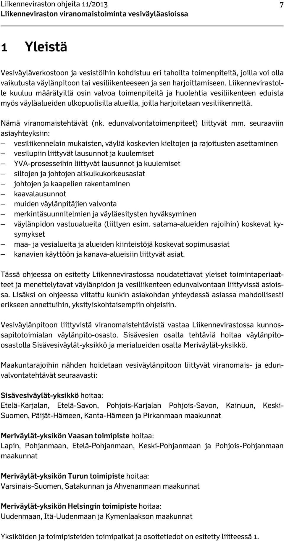 Nämä viranomaistehtävät (nk. edunvalvontatoimenpiteet) liittyvät mm.