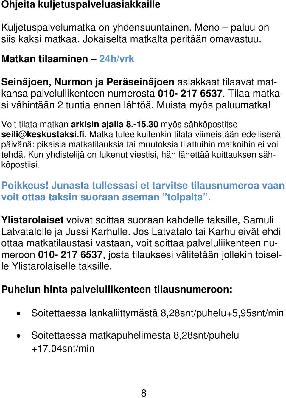 Muista myös paluumatka! Voit tilata matkan arkisin ajalla 8.-15.30 myös sähköpostitse seili@keskustaksi.fi.