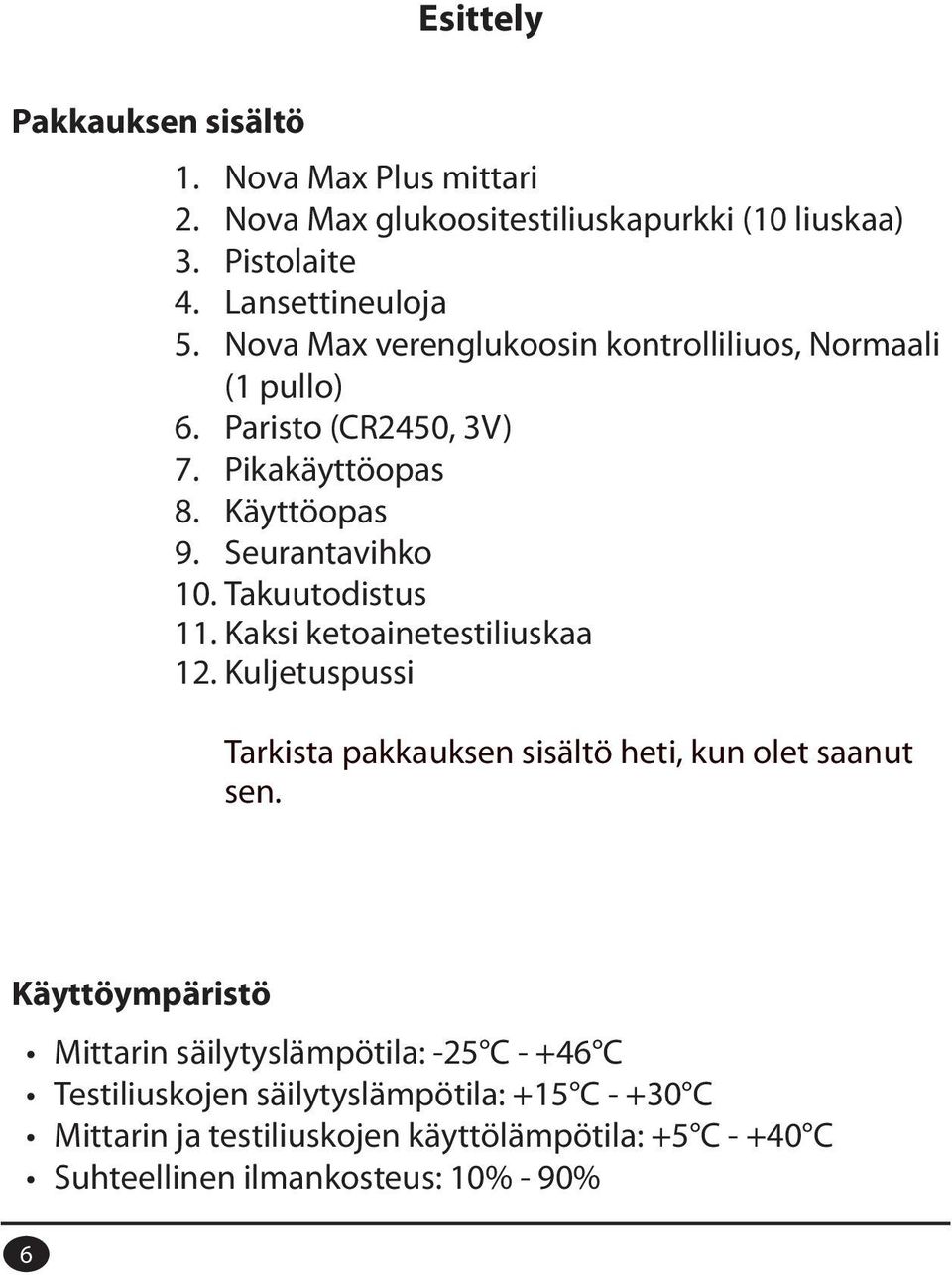 Nova Max verenglukoosin kontrolliliuos, Normaali (1 pullo) 6. Paristo (CR2450, 3V) 7. Pikakäyttöopas 8.