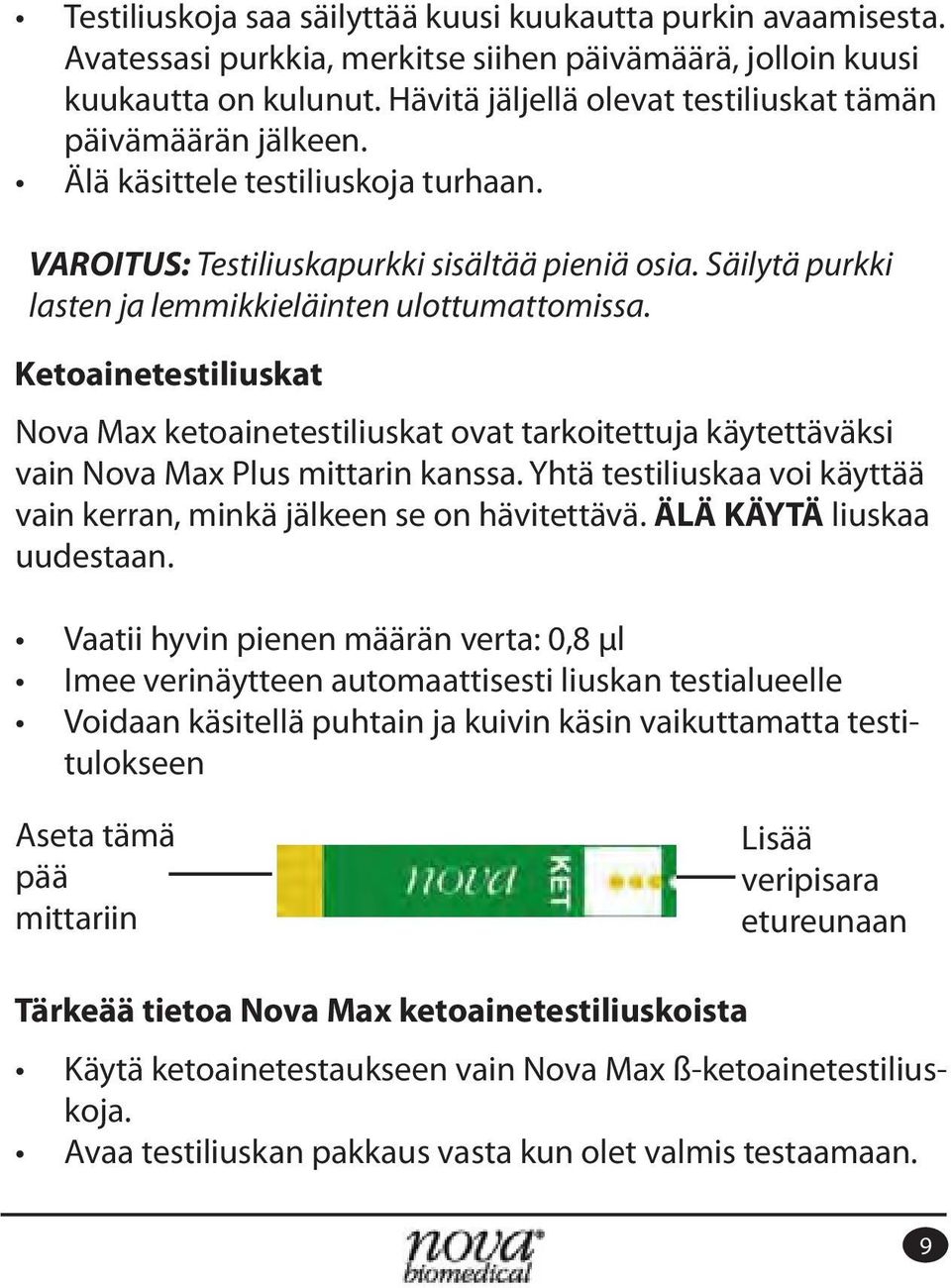 Ketoainetestiliuskat Nova Max ketoainetestiliuskat ovat tarkoitettuja käytettäväksi vain kerran, minkä jälkeen se on