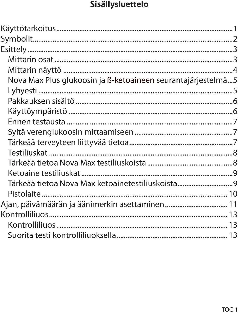 ..7 Syitä verenglukoosin mittaamiseen...7 Tärkeää terveyteen liittyvää tietoa...7 Testiliuskat...8 Tärkeää tietoa Nova Max testiliuskoista.