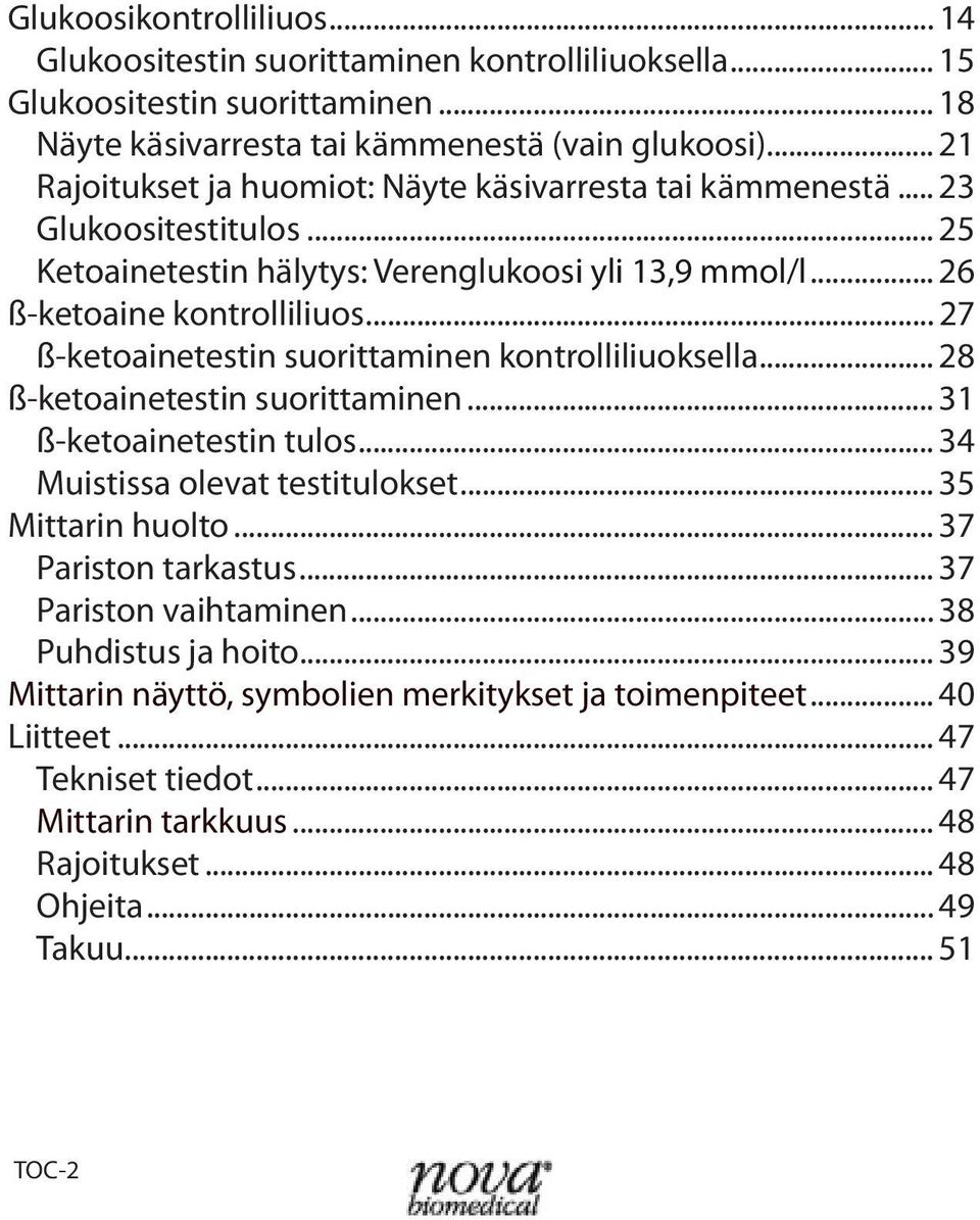 .. 27 ß-ketoainetestin suorittaminen kontrolliliuoksella... 28 ß-ketoainetestin suorittaminen... 31 ß-ketoainetestin tulos... 34 Muistissa olevat testitulokset... 35 Mittarin huolto.