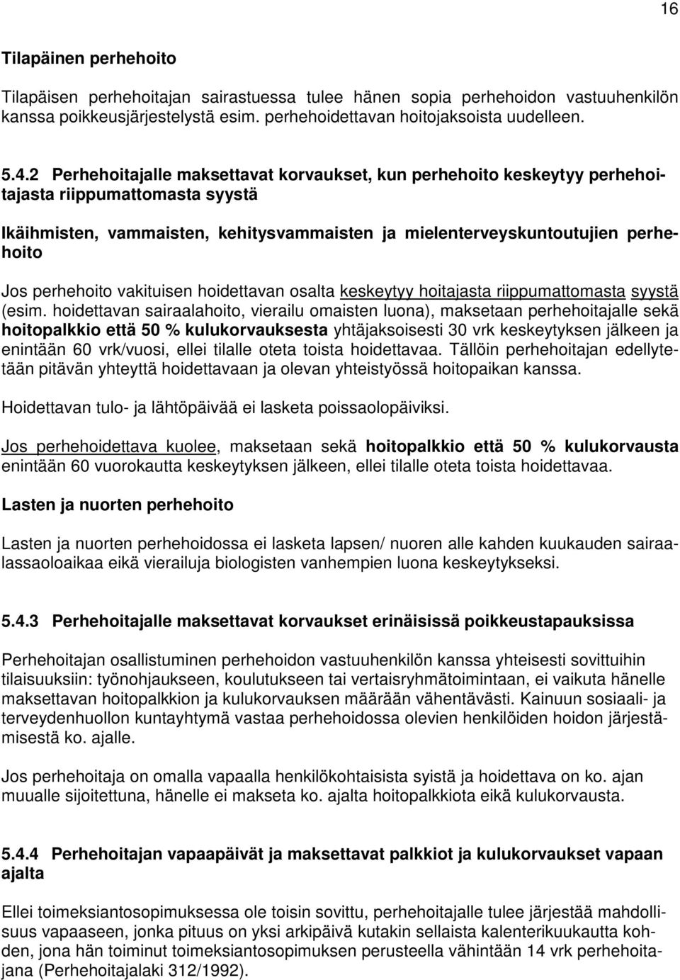 perhehoito vakituisen hoidettavan osalta keskeytyy hoitajasta riippumattomasta syystä (esim.