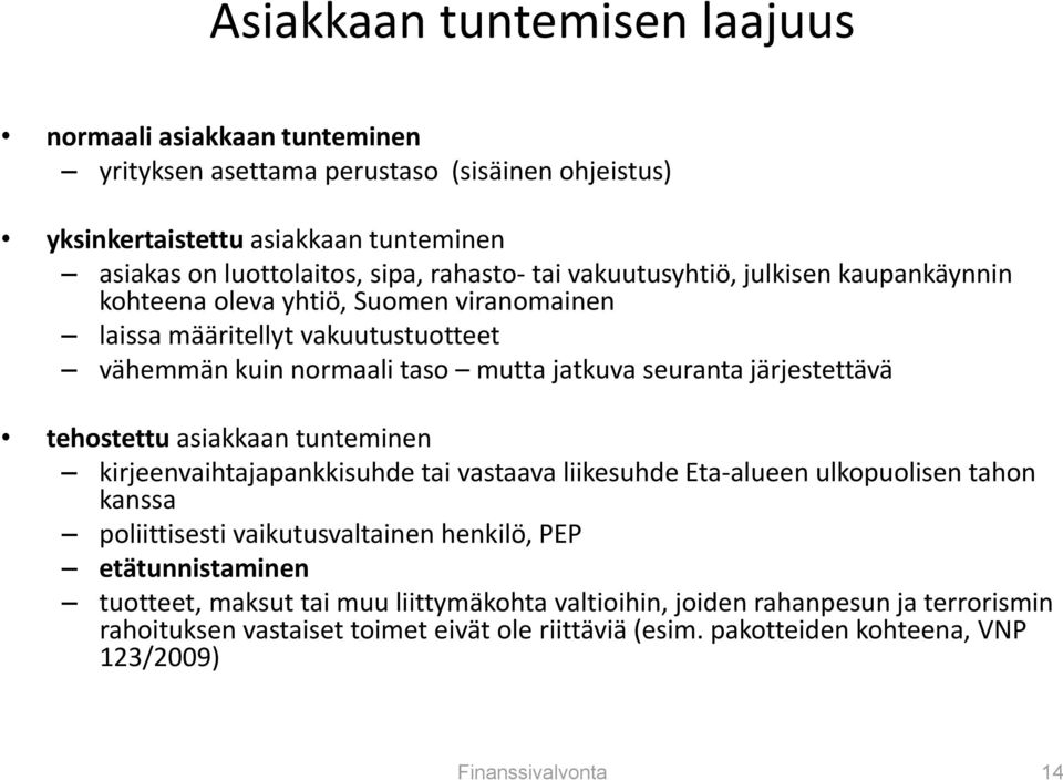 tehostettu asiakkaan tunteminen kirjeenvaihtajapankkisuhde tai vastaava liikesuhde Eta alueen ulkopuolisen tahon kanssa poliittisesti vaikutusvaltainen henkilö, PEP etätunnistaminen