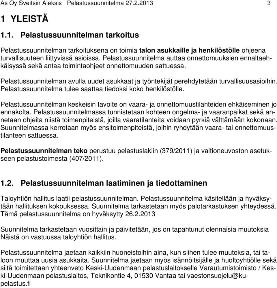 Pelastussuunnitelma auttaa onnettomuuksien ennaltaehkäisyssä sekä antaa toimintaohjeet onnettomuuden sattuessa.