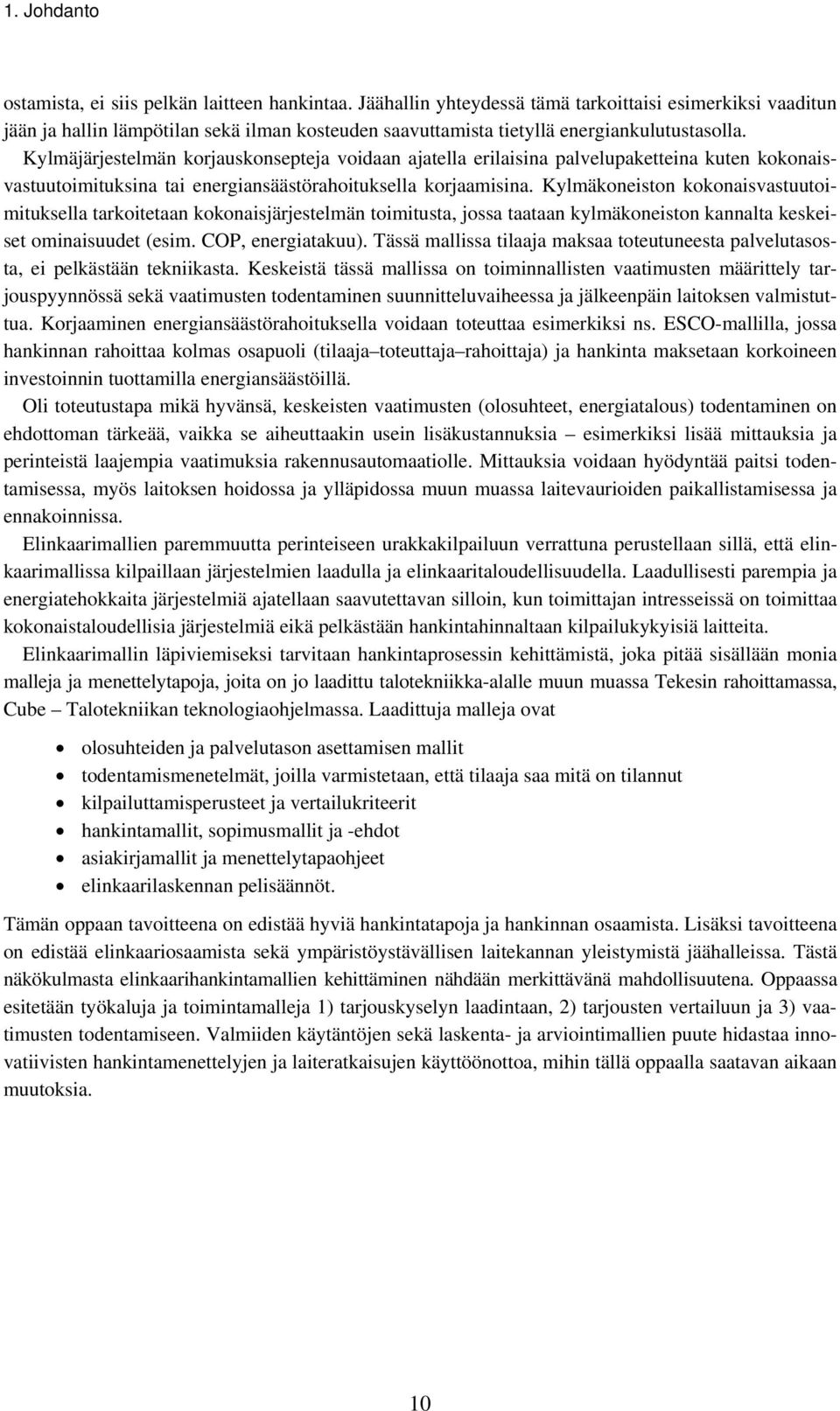 Kylmäjärjestelmän korjauskonsepteja voidaan ajatella erilaisina palvelupaketteina kuten kokonaisvastuutoimituksina tai energiansäästörahoituksella korjaamisina.