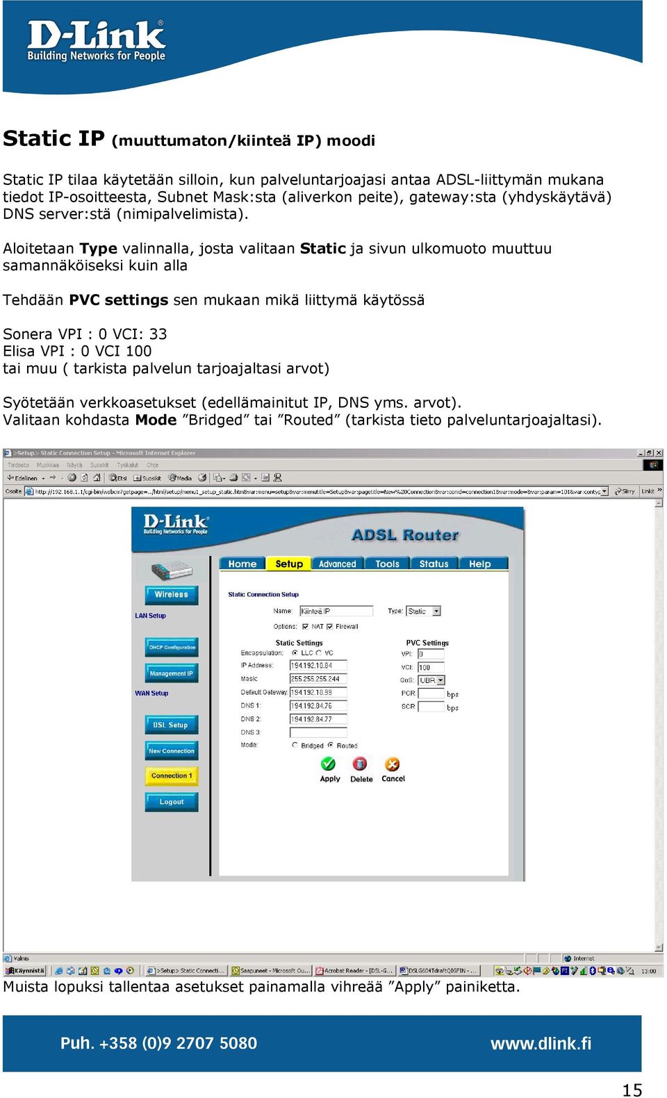 Aloitetaan Type valinnalla, josta valitaan Static ja sivun ulkomuoto muuttuu samannäköiseksi kuin alla Tehdään PVC settings sen mukaan mikä liittymä käytössä Sonera VPI : 0 VCI: