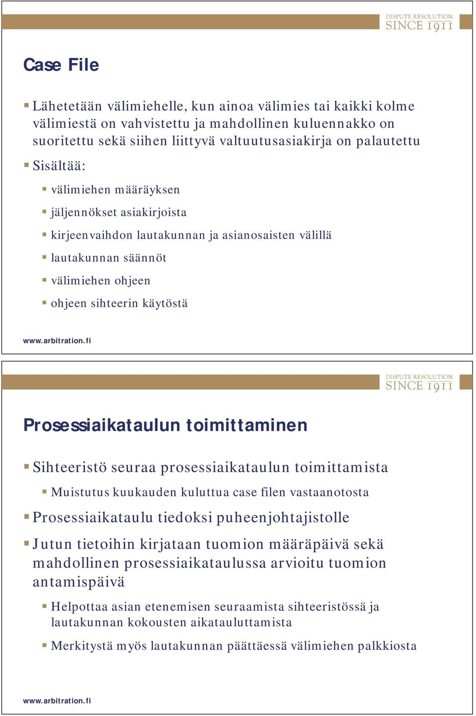 toimittaminen Sihteeristö seuraa prosessiaikataulun toimittamista Muistutus kuukauden kuluttua case filen vastaanotosta Prosessiaikataulu tiedoksi puheenjohtajistolle Jutun tietoihin kirjataan