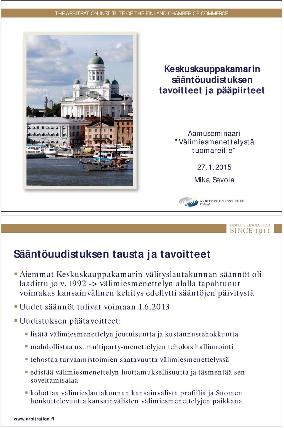 1992 -> välimiesmenettelyn alalla tapahtunut voimakas kansainvälinen kehitys edellytti sääntöjen päivitystä Uudet säännöt tulivat voimaan 1.6.