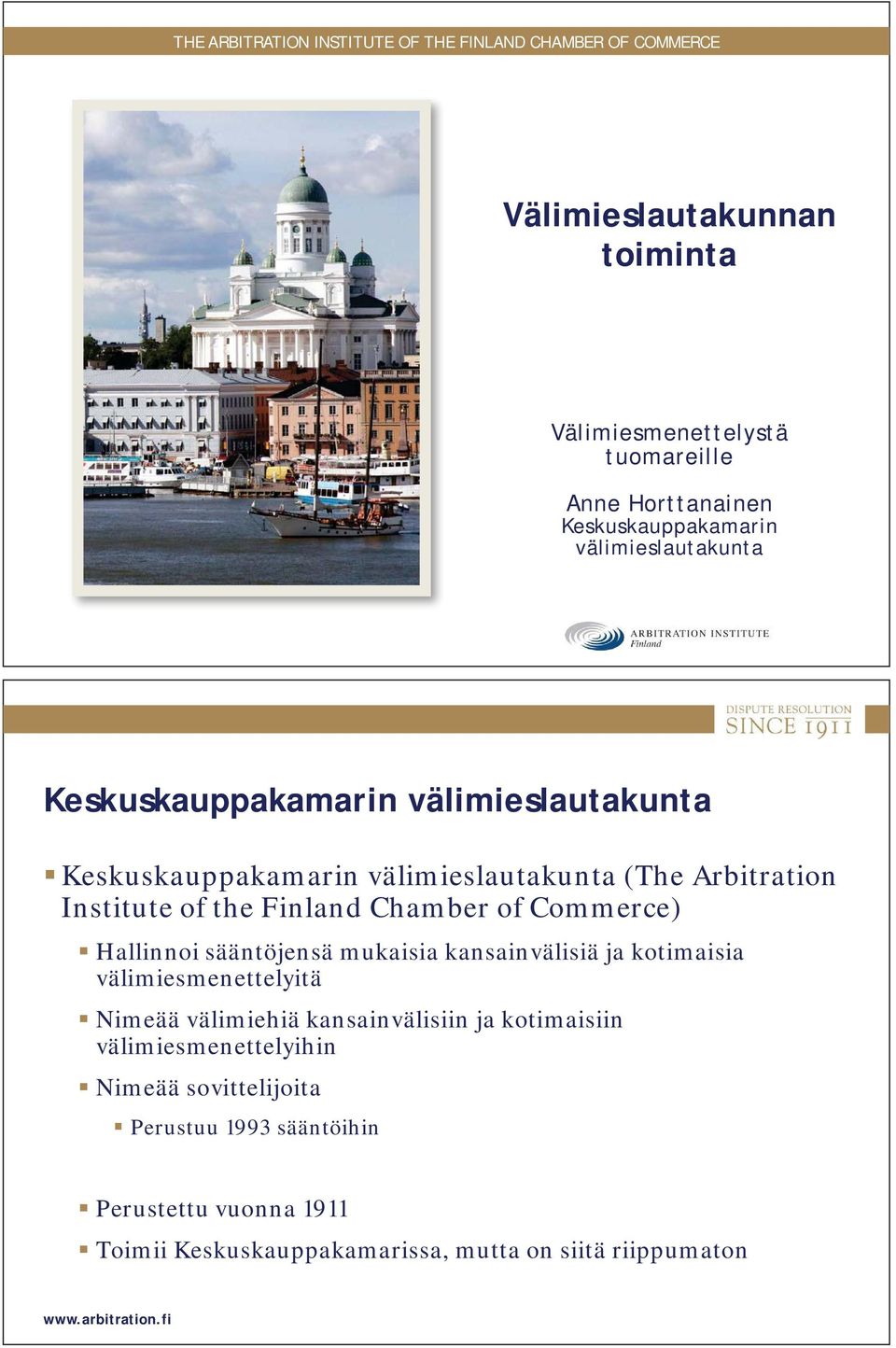 the Finland Chamber of Commerce) Hallinnoi sääntöjensä mukaisia kansainvälisiä ja kotimaisia välimiesmenettelyitä Nimeää välimiehiä kansainvälisiin