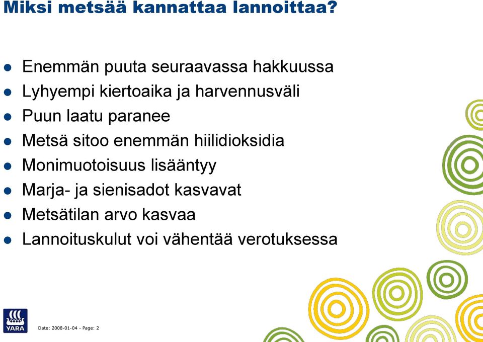 Puun laatu paranee Metsä sitoo enemmän hiilidioksidia Monimuotoisuus