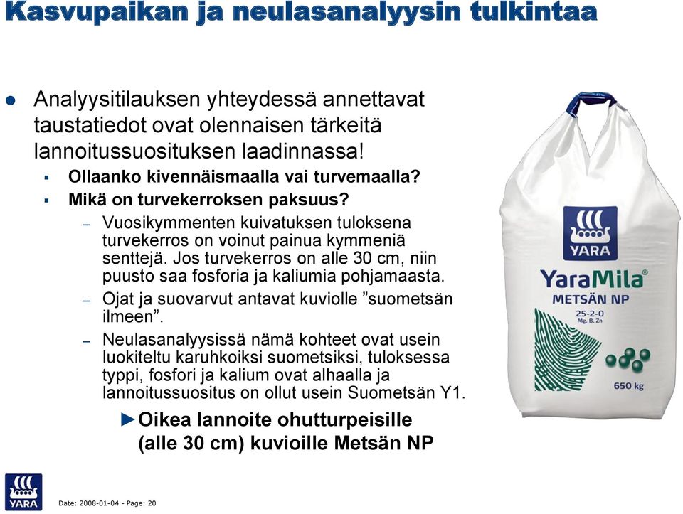 Jos turvekerros on alle 30 cm, niin puusto saa fosforia ja kaliumia pohjamaasta. Ojat ja suovarvut antavat kuviolle suometsän ilmeen.