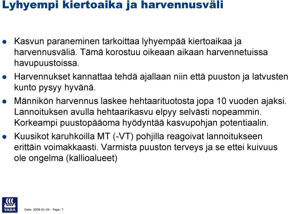 Männikön harvennus laskee hehtaarituotosta jopa 10 vuoden ajaksi. Lannoituksen avulla hehtaarikasvu elpyy selvästi nopeammin.