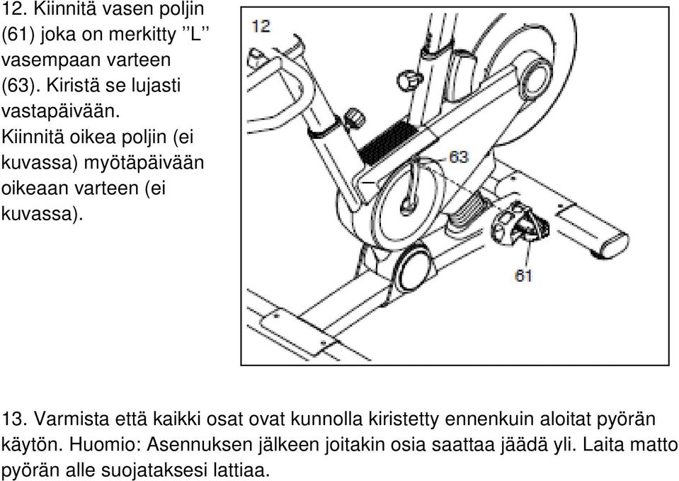 Kiinnitä oikea poljin (ei kuvassa) myötäpäivään oikeaan varteen (ei kuvassa). 13.