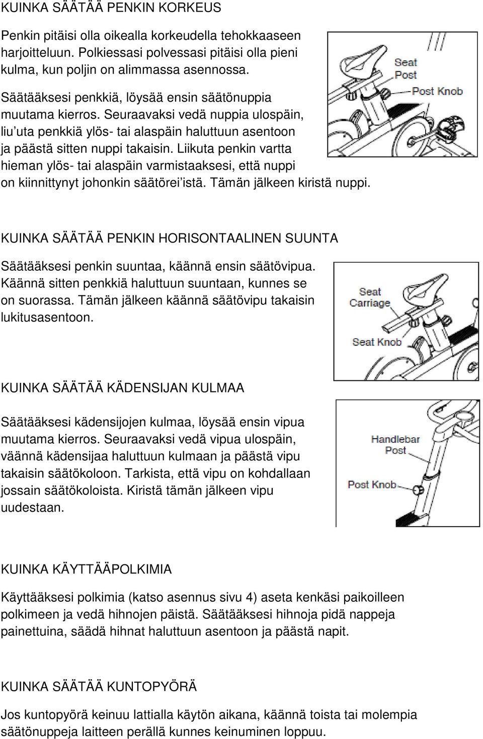 Liikuta penkin vartta hieman ylös- tai alaspäin varmistaaksesi, että nuppi on kiinnittynyt johonkin säätörei istä. Tämän jälkeen kiristä nuppi.