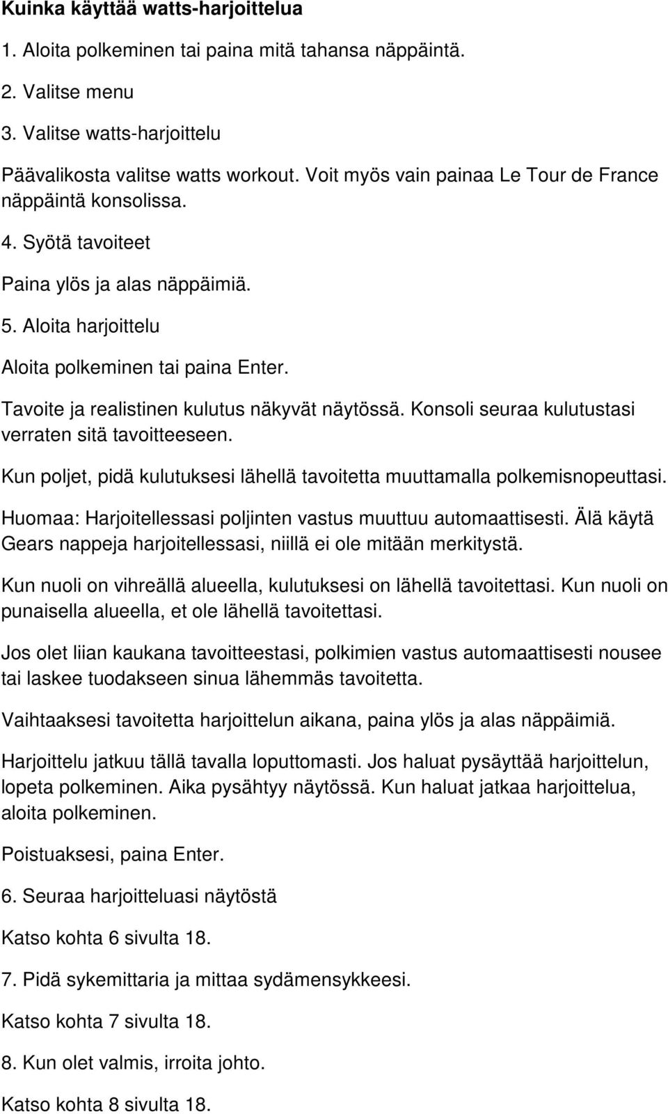 Tavoite ja realistinen kulutus näkyvät näytössä. Konsoli seuraa kulutustasi verraten sitä tavoitteeseen. Kun poljet, pidä kulutuksesi lähellä tavoitetta muuttamalla polkemisnopeuttasi.