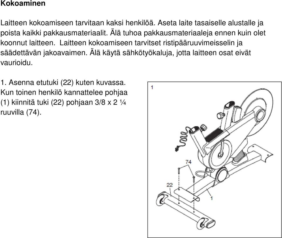 Älä tuhoa pakkausmateriaaleja ennen kuin olet koonnut laitteen.