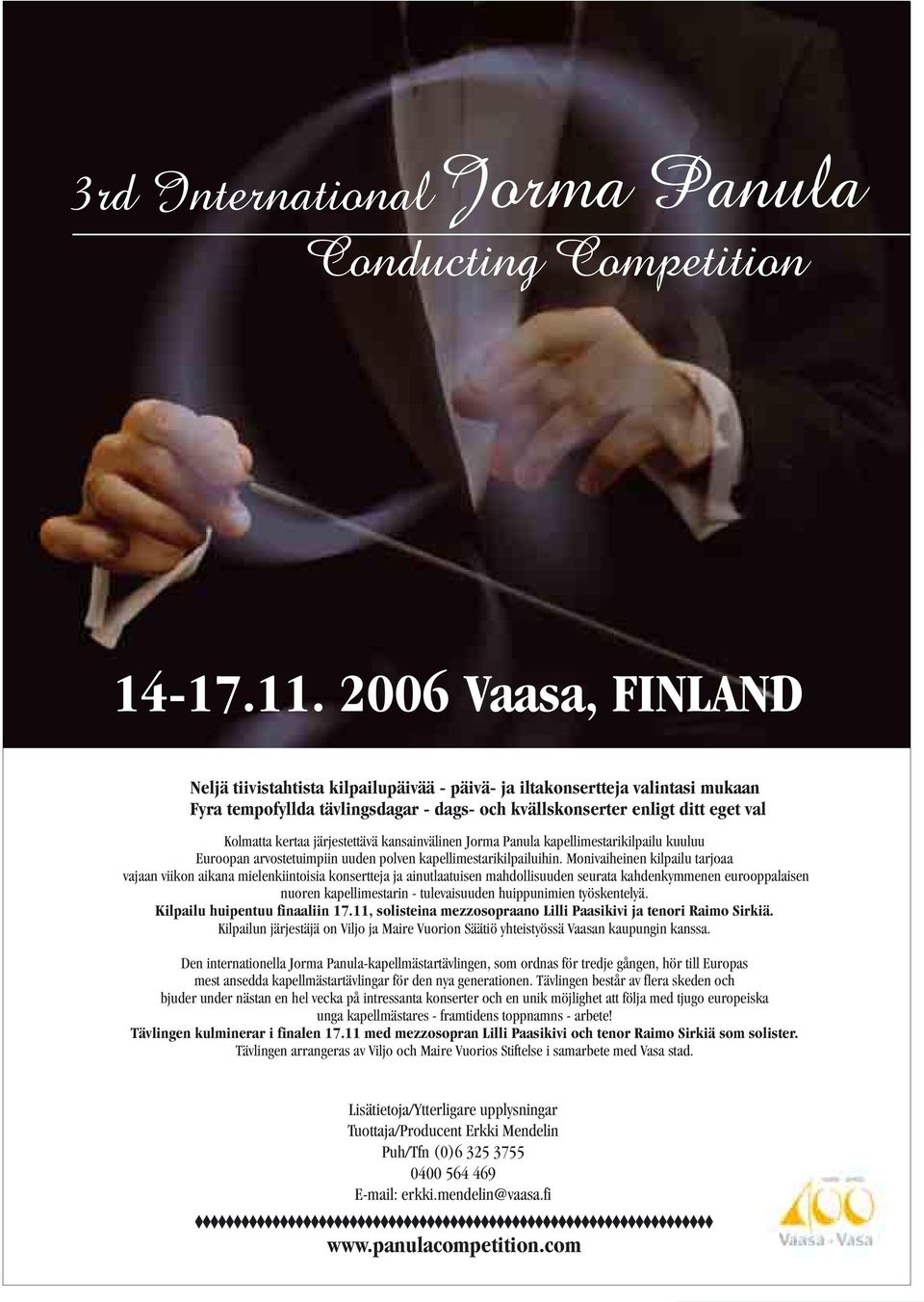järjestettävä kansainvälinen Jorma Panula kapellimestarikilpailu kuuluu Euroopan arvostetuimpiin uuden polven kapellimestarikilpailuihin.