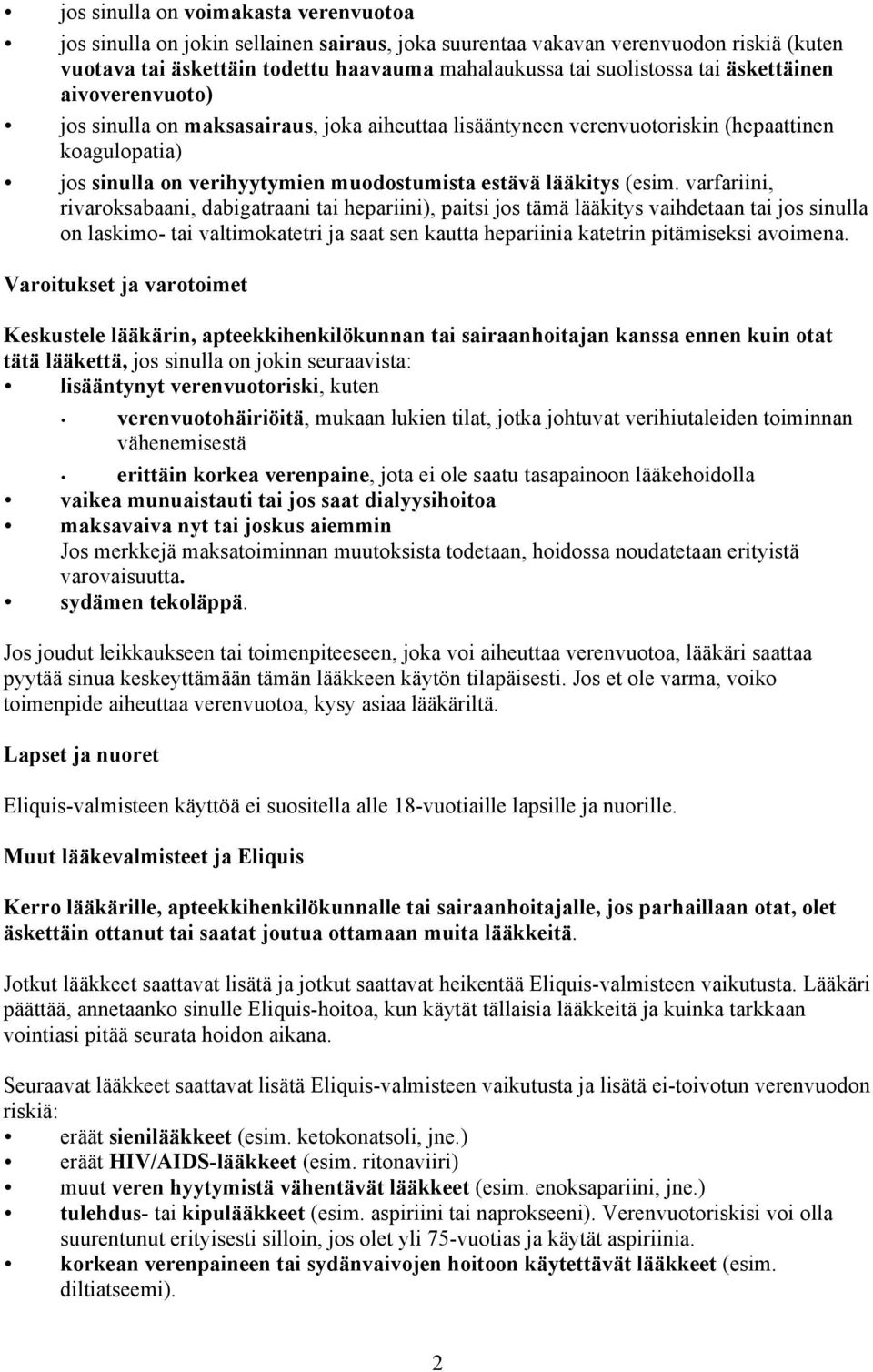 varfariini, rivaroksabaani, dabigatraani tai hepariini), paitsi jos tämä lääkitys vaihdetaan tai jos sinulla on laskimo- tai valtimokatetri ja saat sen kautta hepariinia katetrin pitämiseksi avoimena.