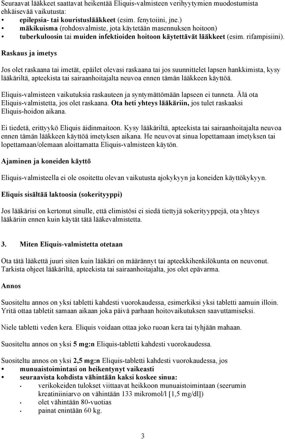 Raskaus ja imetys Jos olet raskaana tai imetät, epäilet olevasi raskaana tai jos suunnittelet lapsen hankkimista, kysy lääkäriltä, apteekista tai sairaanhoitajalta neuvoa ennen tämän lääkkeen käyttöä.