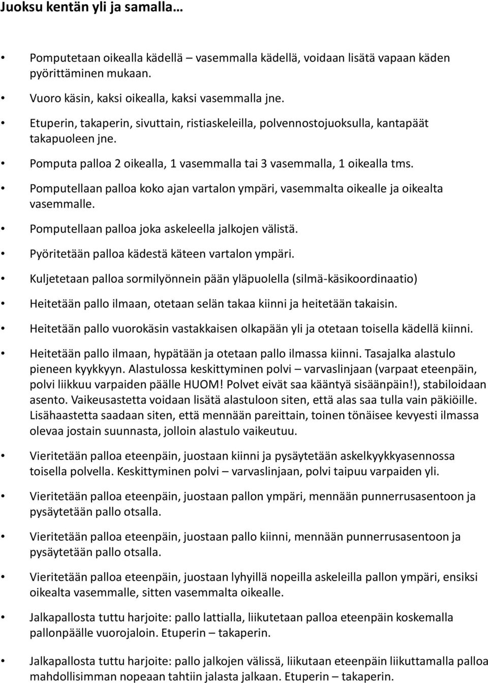 Pmputellaan palla kk ajan vartaln ympäri, vasemmalta ikealle ja ikealta vasemmalle. Pmputellaan palla jka askeleella jalkjen välistä. Pyöritetään palla kädestä käteen vartaln ympäri.