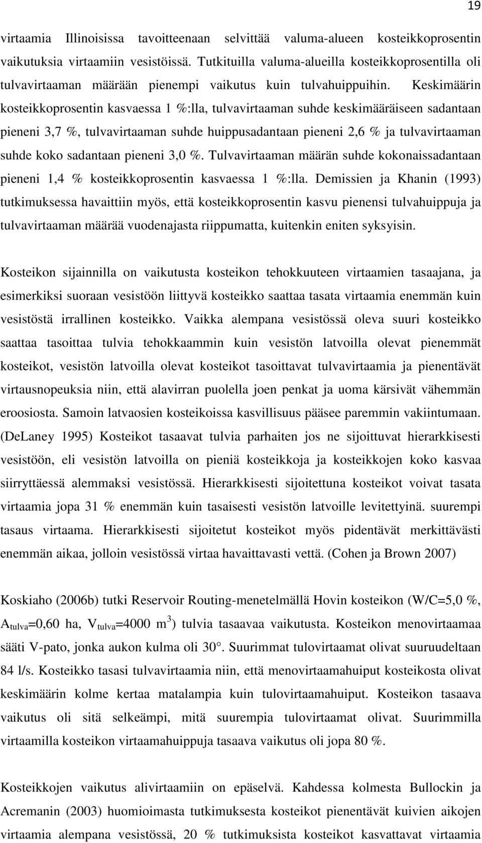 kosteikoiden vaikutus perusvirtaamiin ja vähän veden ajan virtaamiin on mitätön.