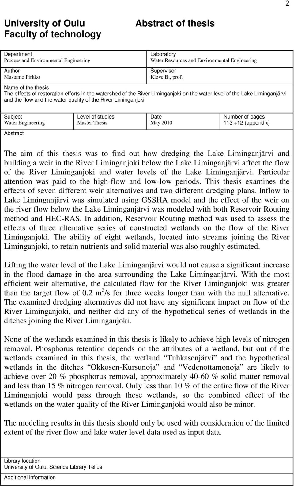 Name of the thesis The effects of restoration efforts in the watershed of the River Liminganjoki on the water level of the Lake Liminganjärvi and the flow and the water quality of the River